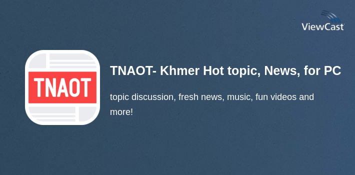 TNAOT- Khmer Hot topic, News, Videos for PC screenshot