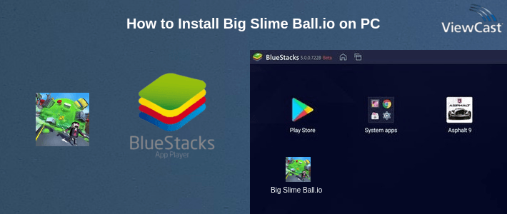 How to Install Big Slime Ball.io on PC