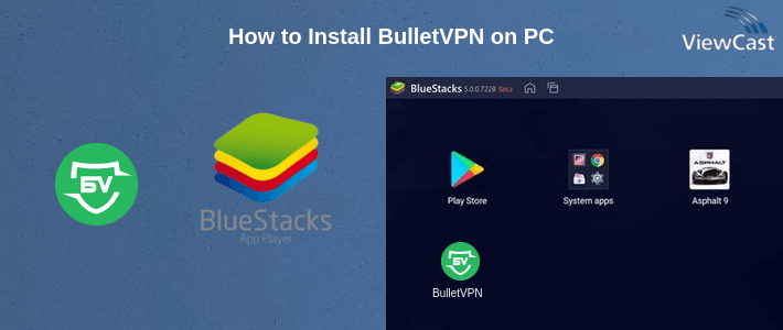 How to Install BulletVPN on PC