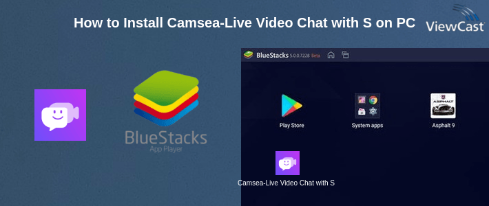 How to Install Camsea-Live Video Chat with Strangers on PC