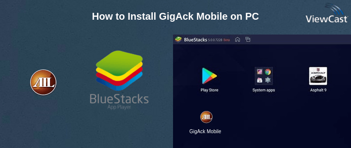 How to Install GigAck Mobile on PC
