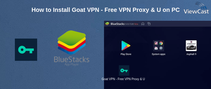 How to Install Goat VPN - Free VPN Proxy & Unlimited Secure VPN on PC