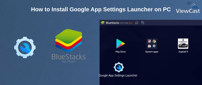 How to Install Google App Settings Launcher on PC
