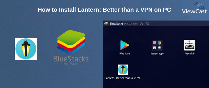 How to Install Lantern: Better than a VPN on PC