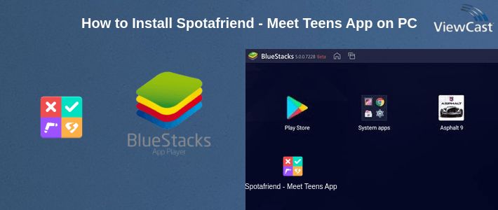How to Install Spotafriend - Meet Teens App on PC