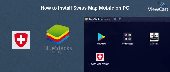 How to Install Swiss Map Mobile on PC
