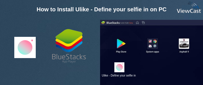 How to Install Ulike - Define your selfie in trendy style on PC