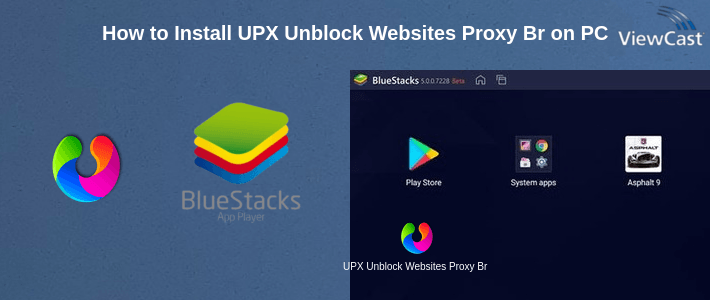 How to Install UPX Unblock Websites Proxy Browser - Private, Fast on PC
