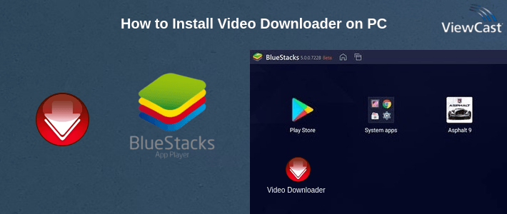 How to Install Video Downloader on PC