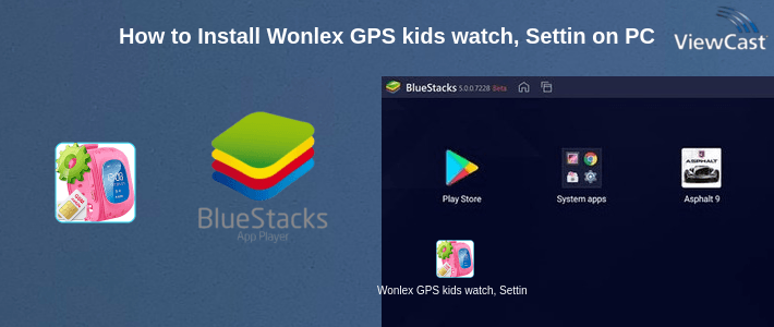 How to Install Wonlex GPS kids watch, Setting Up an Application on PC