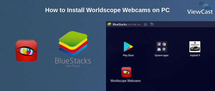 How to Install Worldscope Webcams on PC